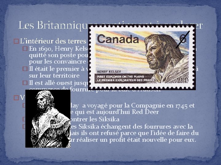 Les Britanniques continuent à explorer � L’intérieur des terres � En 1690, Henry Kelsey