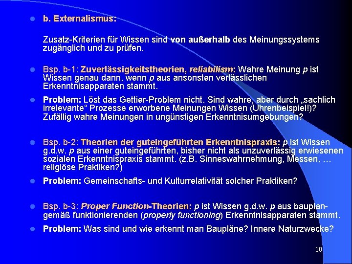 l b. Externalismus: Zusatz-Kriterien für Wissen sind von außerhalb des Meinungssystems zugänglich und zu