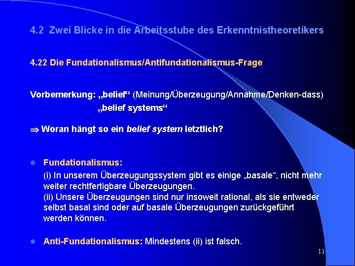 4. 2 Zwei Blicke in die Arbeitsstube des Erkenntnistheoretikers 4. 22 Die Fundationalismus/Antifundationalismus-Frage Vorbemerkung: