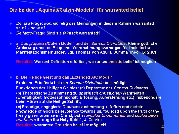 Die beiden „Aquinas/Calvin-Models“ für warranted belief l l l De iure Frage: können religiöse