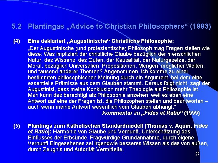 5. 2 Plantingas „Advice to Christian Philosophers“ (1983) (4) Eine deklariert „Augustinische“ Christliche Philosophie: