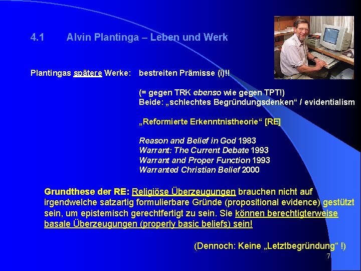 4. 1 Alvin Plantinga – Leben und Werk Plantingas spätere Werke: bestreiten Prämisse (i)!!