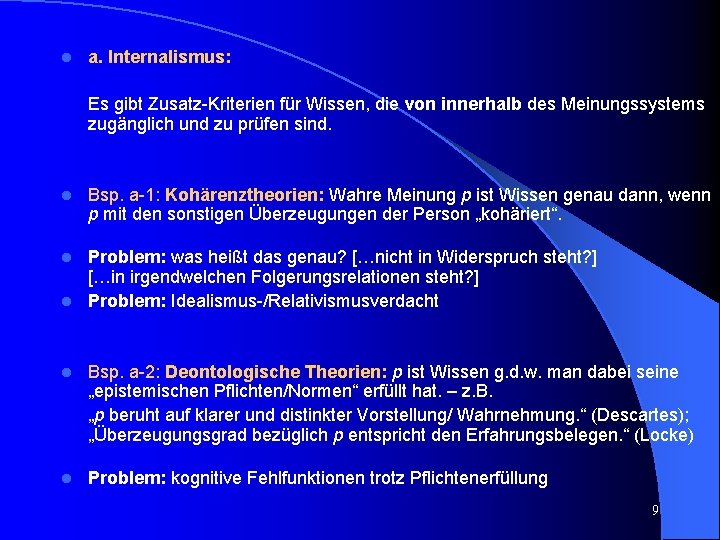 l a. Internalismus: Es gibt Zusatz-Kriterien für Wissen, die von innerhalb des Meinungssystems zugänglich