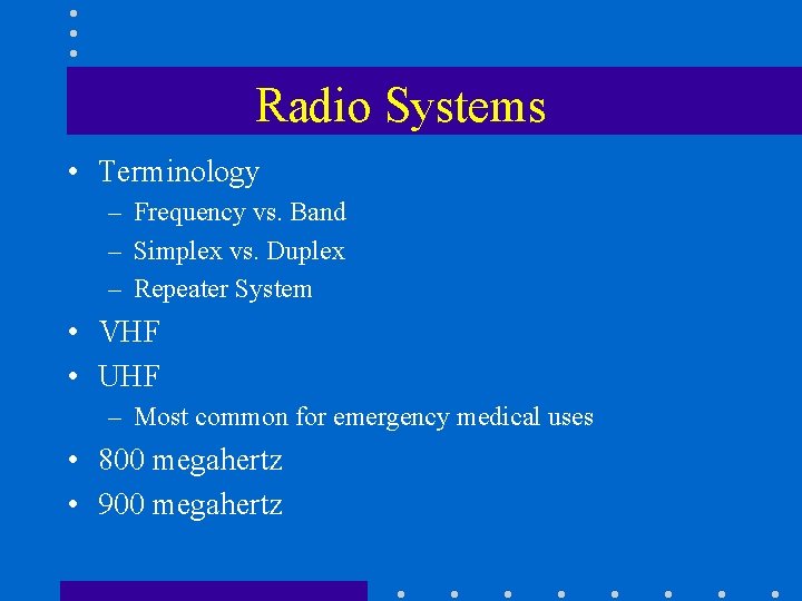 Radio Systems • Terminology – Frequency vs. Band – Simplex vs. Duplex – Repeater