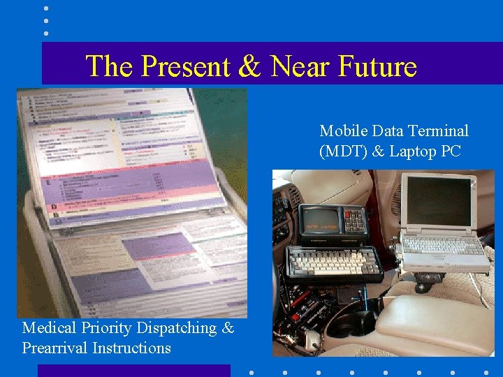 The Present & Near Future Mobile Data Terminal (MDT) & Laptop PC Enhanced 911