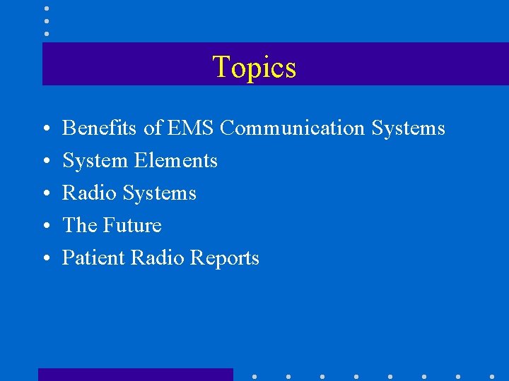 Topics • • • Benefits of EMS Communication Systems System Elements Radio Systems The