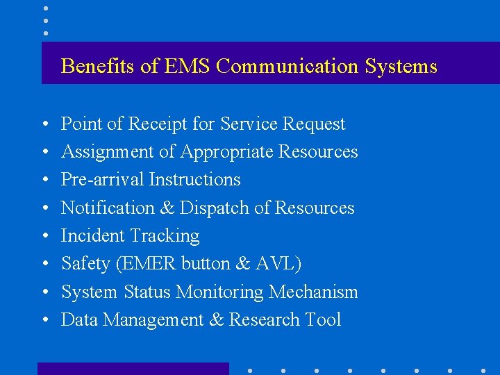 Benefits of EMS Communication Systems • • Point of Receipt for Service Request Assignment