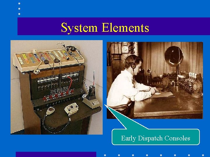 System Elements Early Dispatch Consoles 