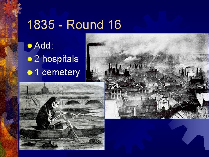 1835 - Round 16 ® Add: ® 2 hospitals ® 1 cemetery 