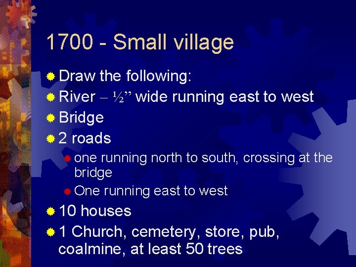 1700 - Small village ® Draw the following: ® River – ½” wide running