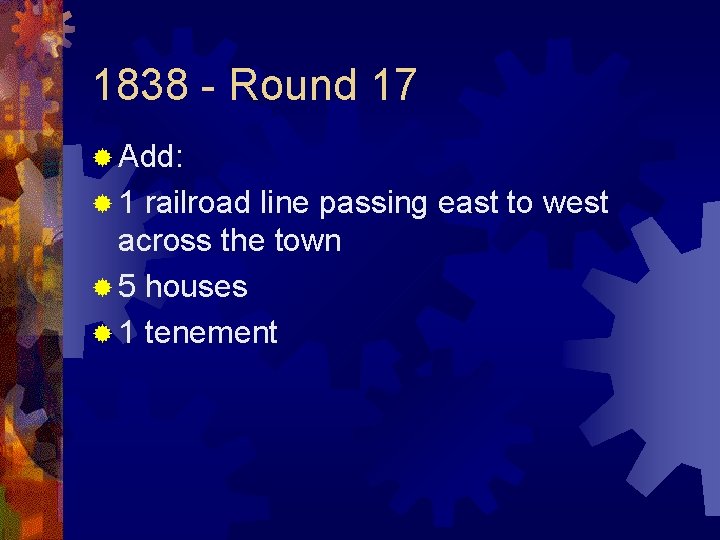 1838 - Round 17 ® Add: ® 1 railroad line passing east to west