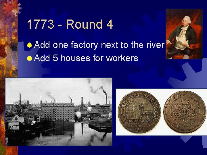 1773 - Round 4 ® Add one factory next to the river ® Add