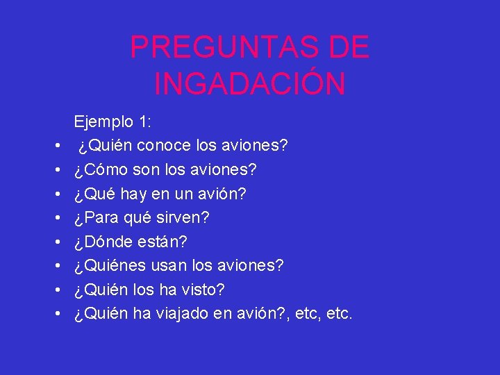 PREGUNTAS DE INGADACIÓN • • Ejemplo 1: ¿Quién conoce los aviones? ¿Cómo son los