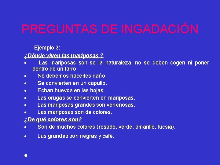 PREGUNTAS DE INGADACIÓN Ejemplo 3: ¿Dónde viven las mariposas ? · Las mariposas son