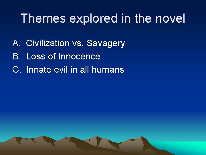 Themes explored in the novel A. Civilization vs. Savagery B. Loss of Innocence C.