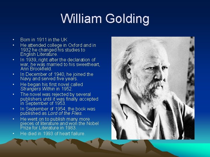 William Golding • • • Born in 1911 in the UK He attended college