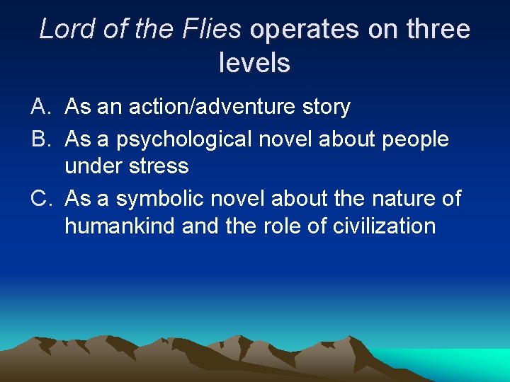 Lord of the Flies operates on three levels A. As an action/adventure story B.