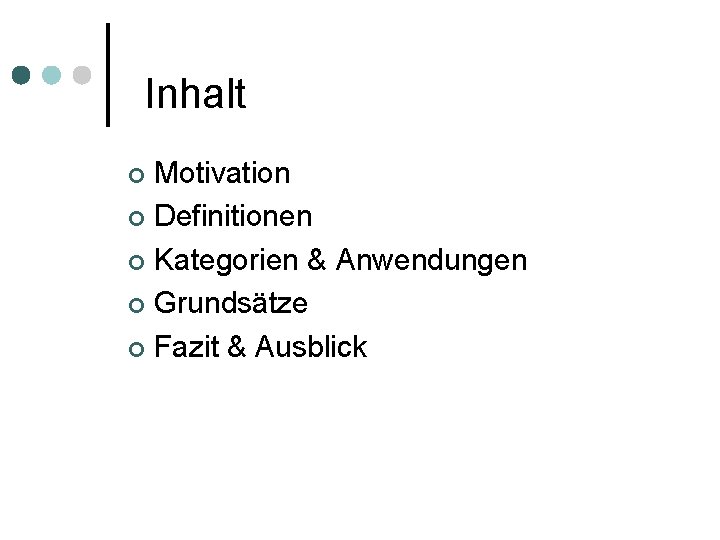 Inhalt Motivation Definitionen Kategorien & Anwendungen Grundsätze Fazit & Ausblick 