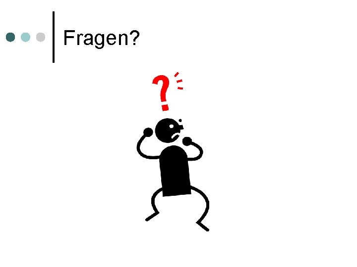 Fragen? 