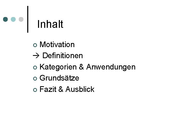 Inhalt Motivation Definitionen Kategorien & Anwendungen Grundsätze Fazit & Ausblick 