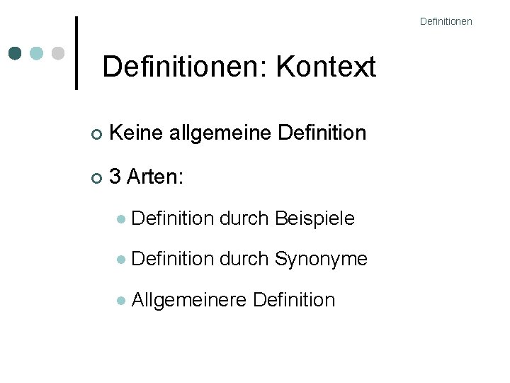 Definitionen: Kontext Keine allgemeine Definition 3 Arten: Definition durch Beispiele Definition durch Synonyme Allgemeinere