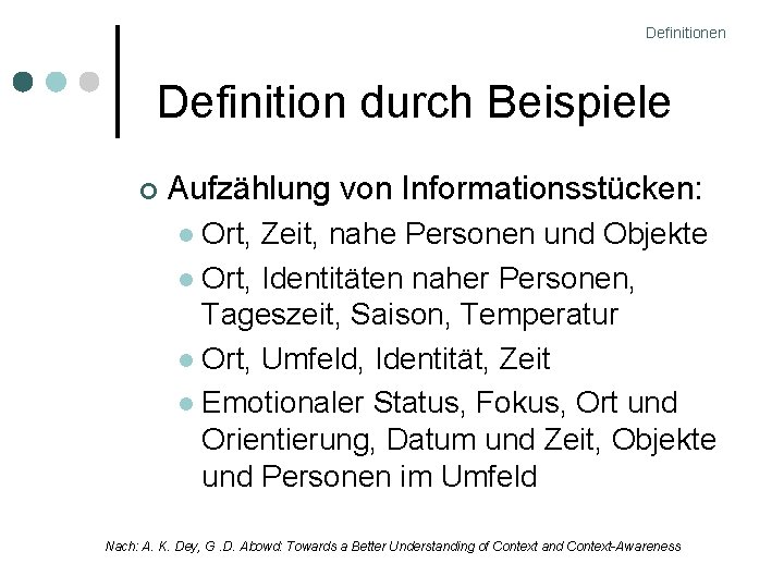 Definitionen Definition durch Beispiele Aufzählung von Informationsstücken: Ort, Zeit, nahe Personen und Objekte Ort,