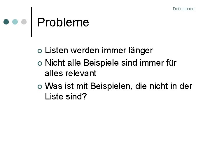 Definitionen Probleme Listen werden immer länger Nicht alle Beispiele sind immer für alles relevant