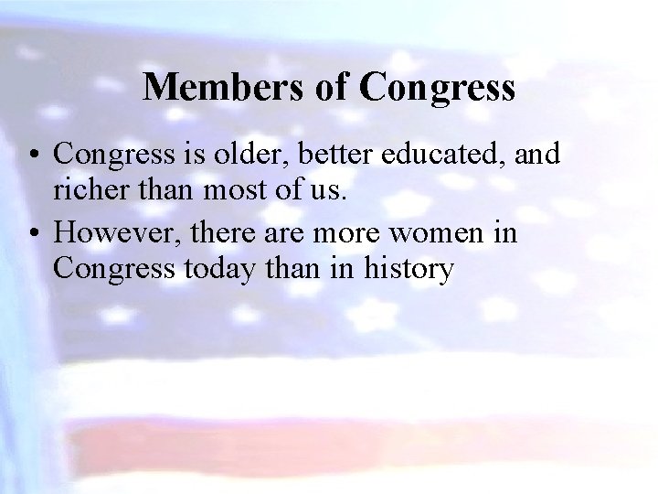 Members of Congress • Congress is older, better educated, and richer than most of