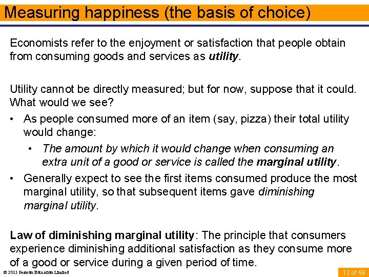 Measuring happiness (the basis of choice) Economists refer to the enjoyment or satisfaction that