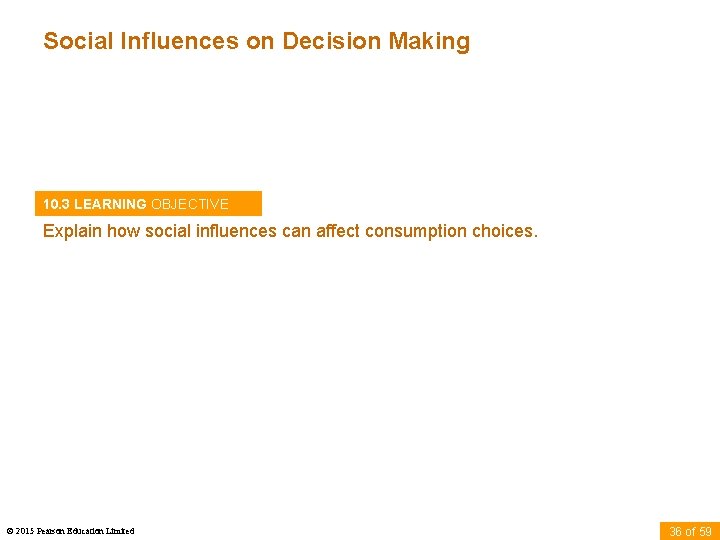Social Influences on Decision Making 10. 3 LEARNING OBJECTIVE Explain how social influences can