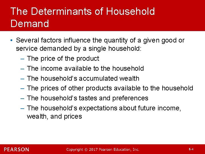 The Determinants of Household Demand • Several factors influence the quantity of a given