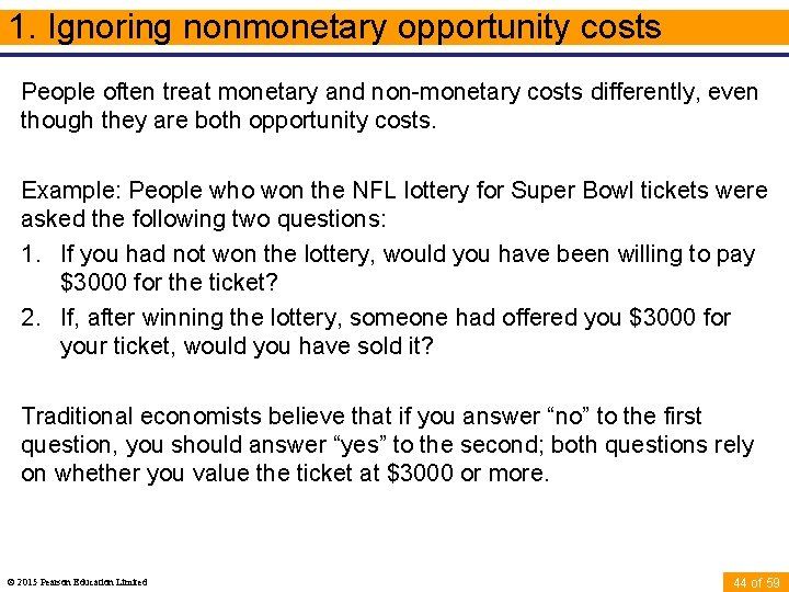 1. Ignoring nonmonetary opportunity costs People often treat monetary and non-monetary costs differently, even