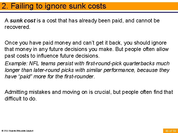 2. Failing to ignore sunk costs A sunk cost is a cost that has
