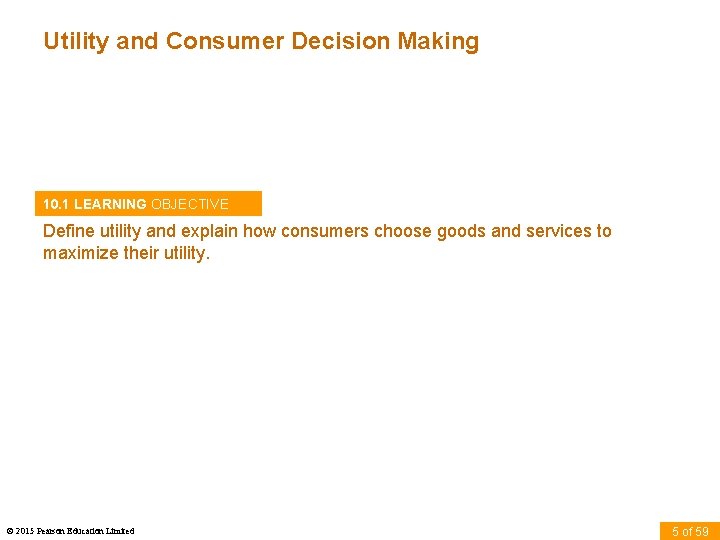 Utility and Consumer Decision Making 10. 1 LEARNING OBJECTIVE Define utility and explain how