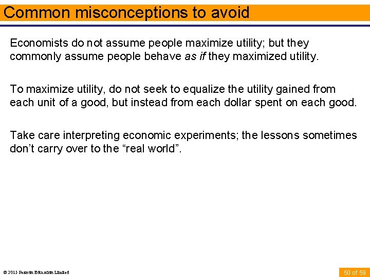 Common misconceptions to avoid Economists do not assume people maximize utility; but they commonly