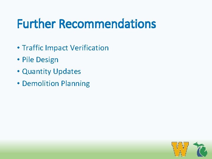 Further Recommendations • Traffic Impact Verification • Pile Design • Quantity Updates • Demolition