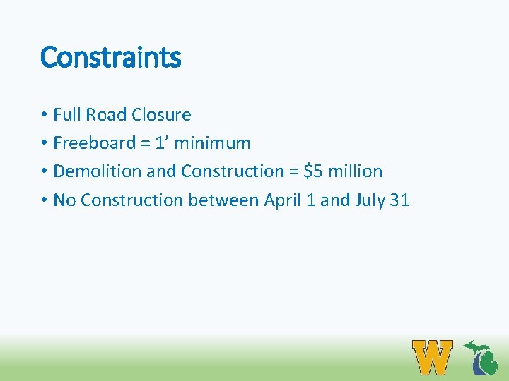Constraints • Full Road Closure • Freeboard = 1’ minimum • Demolition and Construction