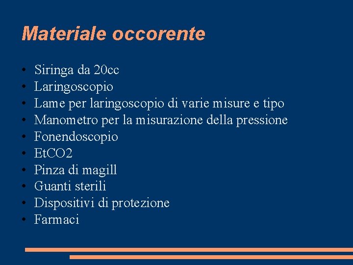 Materiale occorente • • • Siringa da 20 cc Laringoscopio Lame per laringoscopio di