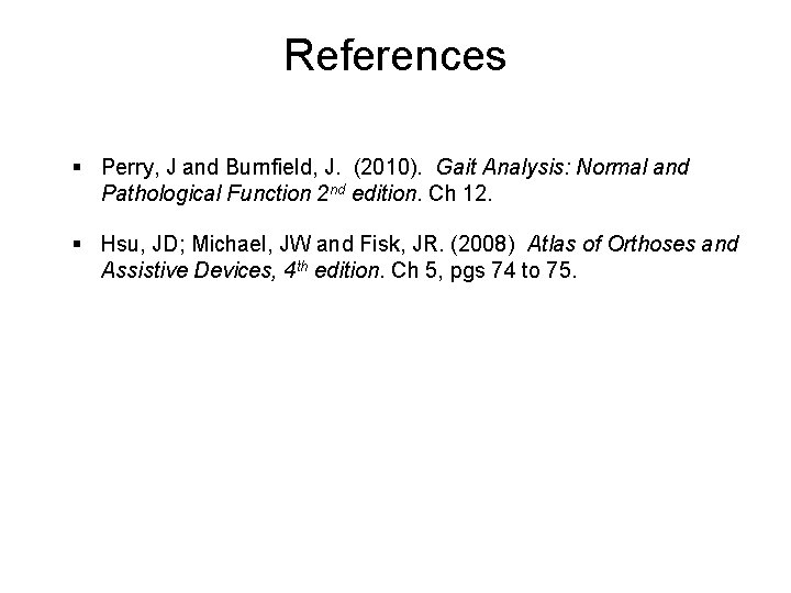 References § Perry, J and Burnfield, J. (2010). Gait Analysis: Normal and Pathological Function