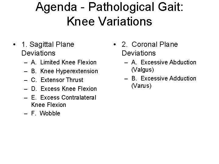 Agenda - Pathological Gait: Knee Variations • 1. Sagittal Plane Deviations – – –