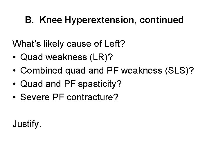 B. Knee Hyperextension, continued What’s likely cause of Left? • Quad weakness (LR)? •