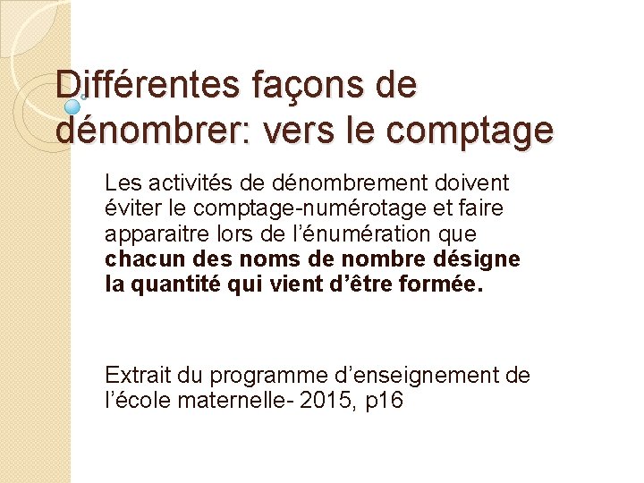 Différentes façons de dénombrer: vers le comptage Les activités de dénombrement doivent éviter le