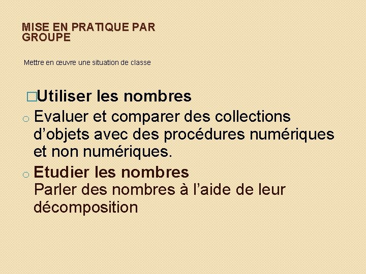 MISE EN PRATIQUE PAR GROUPE Mettre en œuvre une situation de classe �Utiliser les