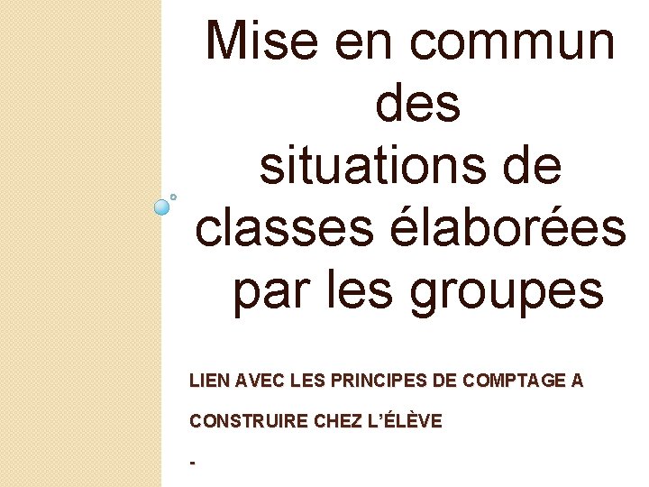 Mise en commun des situations de classes élaborées par les groupes LIEN AVEC LES