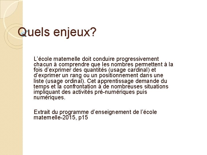 Quels enjeux? L’école maternelle doit conduire progressivement chacun à comprendre que les nombres permettent