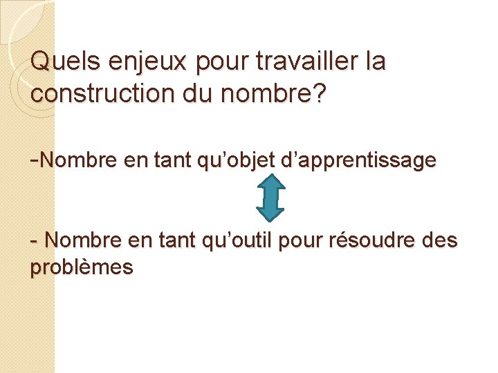 Quels enjeux pour travailler la construction du nombre? -Nombre en tant qu’objet d’apprentissage -