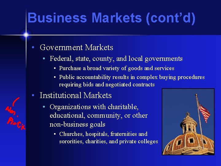 Business Markets (cont’d) • Government Markets • Federal, state, county, and local governments •