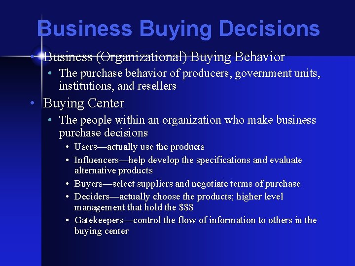 Business Buying Decisions • Business (Organizational) Buying Behavior • The purchase behavior of producers,