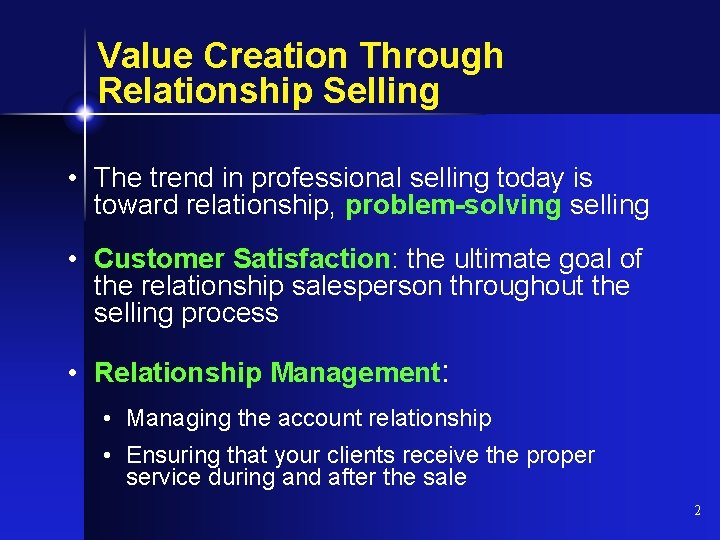 Value Creation Through Relationship Selling • The trend in professional selling today is toward