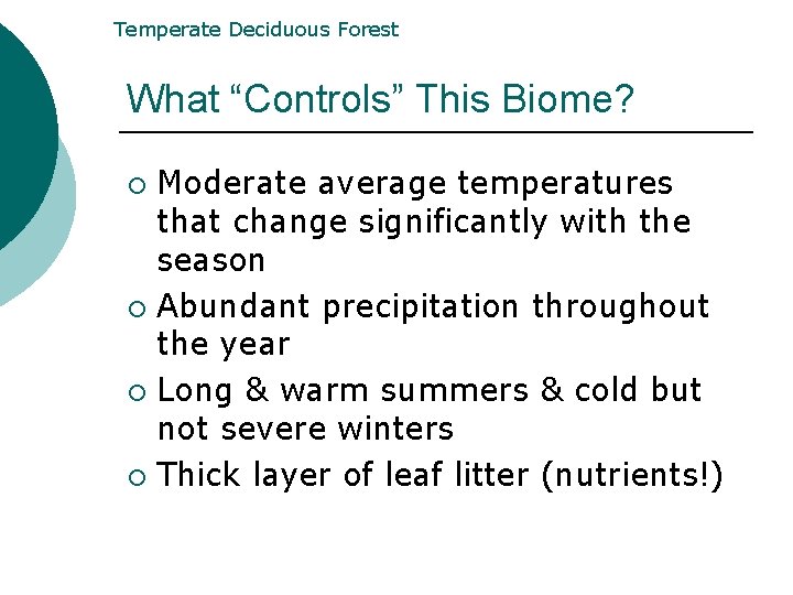 Temperate Deciduous Forest What “Controls” This Biome? Moderate average temperatures that change significantly with Temperate Deciduous Forest What “Controls” This Biome? Moderate average temperatures that change significantly with